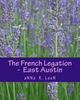 The French Legation - East Austin 1497595274 Book Cover