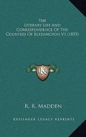 The Literary Life And Correspondence Of The Countess Of Blessington V1 0548689458 Book Cover
