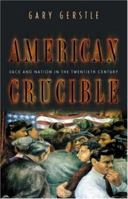 American Crucible: Race and Nation in the Twentieth Century 0691102775 Book Cover