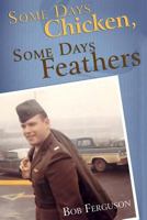 Some Days Chicken, Some Days Feathers 0615263283 Book Cover