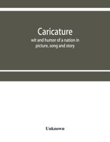 Caricature; Wit and Humor of a Nation in Picture, Song and Story 9354360009 Book Cover