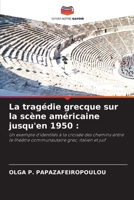 La tragédie grecque sur la scène américaine jusqu'en 1950 :: Un exemple d'identités à la croisée des chemins entre le théâtre communautaire grec, italien et juif (French Edition) 620866781X Book Cover
