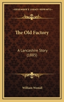 The Old Factory: A Lancashire Story 124110722X Book Cover