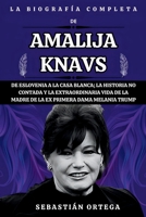 LA BIOGRAFÍA COMPLETA DE AMALIJA KNAVS: De Eslovenia a la Casa Blanca; La Historia No Contada Y La Extraordinaria Vida De La Madre De la Ex Primera ... Trump (Edición en Español) (Spanish Edition) B0CSB62JWT Book Cover