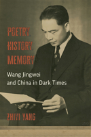 Poetry, History, Memory: Wang Jingwei and China in Dark Times 0472056506 Book Cover