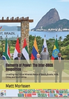 Elements of Power: The Inter-BRICS Geopolitics: Unveiling the Critical Minerals Nexus of Brazil, Russia, India, China, and South Africa B0H467JFBM Book Cover