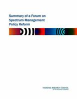Summary of a Forum on Spectrum Management Policy Reform 0309092434 Book Cover