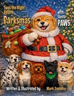 T'was the Night Before Barksmas: Featuring Santa PAWS B0GXVZNFJ9 Book Cover