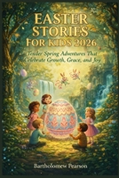 Easter Stories for Kids 2026: Tender Spring Adventures That Celebrate Growth, Grace, and Joy B0GPNFCDWW Book Cover