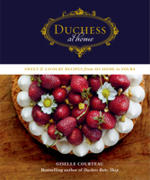 Duchess at Home: Sweet & Savoury Recipes from My Home to Yours: A Cookbook 0525610324 Book Cover