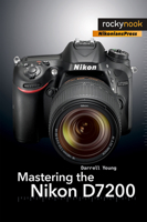 Mastering the Nikon D7200 1937538745 Book Cover