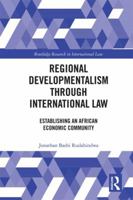 Regional Developmentalism through Law: Establishing an African Economic Community 1138060194 Book Cover