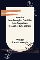 Journal of Landsborough's Expedition from Carpentaria; In search of Burke and Wills 9356377898 Book Cover