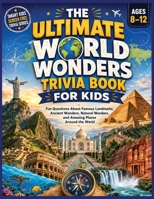 World Wonders Trivia Book for Kids: Fun Questions About Famous Landmarks, Ancient Wonders, Natural Wonders, and Amazing Places Around the World B0H95XSJ2Y Book Cover