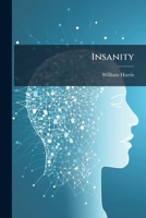 Insanity; Its Causes, Prevention, and Treatment 1275583822 Book Cover