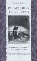 Baudelaire's Prose Poems: The Esthetic, the Ethical, and the Religious in the Parisian Prowler 0820333735 Book Cover