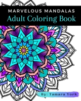Marvelous Mandalas: Adult Coloring Book B087S87HRZ Book Cover