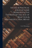 The social & political ideas of some representative thinkers of the age of reaction & reconstruction, 1815-65;: A series of lectures delivered at ... 1930-31; 1014644364 Book Cover