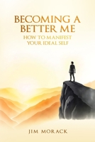 Becoming a Better Me: How to Manifest Your Ideal Self B0GYBN49GX Book Cover