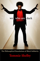 We Who Are Dark: The Philosophical Foundations of Black Solidarity 0674025717 Book Cover