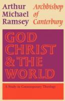 God, Christ & the World : A Study in Contemporary Theology B002JCCN2U Book Cover