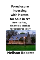 Foreclosure Investing with Homes for Sale in NY: How to Find, Finance & Market Foreclosures in NY 1951929195 Book Cover