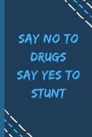 say no to drugs say yes to Stunt -Composition Sport Gift Notebook: signed  Composition Notebook/Journal Book to Write in, (6” x 9”), 120 Pages, (Gift For Friends, sport lovers ) 1679292781 Book Cover