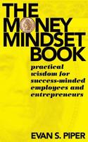 The Money Mindset Book: Practical Wisdom for Success-minded Employees and Entrepreneurs 1732921407 Book Cover