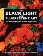 The BLACK LIGHT and Fluorescent Art: the Social Stigma of "Fluorophobia" 9090301372 Book Cover