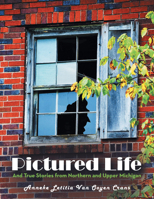 Pictured Life: And True Stories from Northern and Upper Michigan 1665728663 Book Cover