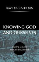 Knowing God and Ourselves: Reading Calvin's Institutes Devotionally 1848717180 Book Cover