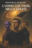L'uomo che visse nello spazio (Contatti alieni) (Italian Edition) B0D7K3GFMS Book Cover
