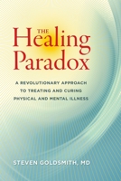 The Healing Paradox: A Revolutionary Approach to Treating and Curing Physical and Mental Illness 1583946160 Book Cover