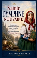 SAINTE DYMPHNE NOUVAINE: Une puissante neuvaine de 9 jours, litanie et chapelet au saint patron de la maladie mentale & Personnes disparues (French Edition) B0H6PSD33J Book Cover