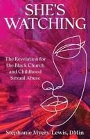 She's Watching: The Revelation for the Black Church and Child Sexual Abuse B0B7M3KNGK Book Cover