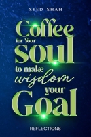 Coffee For Your Soul To Make Wisdom Your Goal B0CTV2SNH8 Book Cover