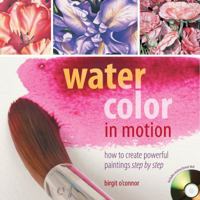 Watercolor in Motion: How to Create Powerful Paintings, Step by Step 1581808836 Book Cover
