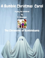 A Bumble Christmas Carol: The Chronicles of Bumblebania 1739136047 Book Cover