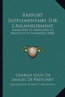 Rapport Suppl�mentaire Sur l'Assainissement Industriel Et Municipal En France Et � l'�tranger... 1160753768 Book Cover