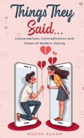Things They Said...: Conversations, Contradictions and Chaos of Modern Dating 1918888590 Book Cover