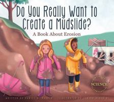 Do You Really Want to Create a Mudslide?: A Book about Erosion 1622433580 Book Cover