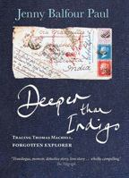 Deeper than Indigo: Tracing Thomas Machell, forgotten explorer 1909339563 Book Cover