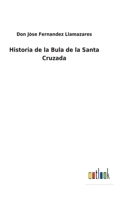 Historia De La Bula De La Santa Cruzada... 1018669760 Book Cover