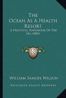 The Ocean as a Health Resort: A Practical Handbook of the Sea 1165121840 Book Cover