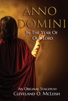 Anno Domini: In The Year of Our Lord: The Original Stageplay B084DG7BFF Book Cover