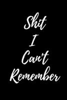 Shit I Can't Remember: Internet ID Password Keeper Address Logbook Passkey Record Journal Notebook Organizer Men, Women (Internet Password Login ID Logbook Journal Organizer to Protect Usernames ) 1701728699 Book Cover