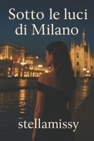 Sotto le luci di Milano (Italian Edition) B0F5HJ41Z1 Book Cover