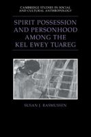 Spirit Possession and Personhood among the Kel Ewey Tuareg (Cambridge Studies in Social and Cultural Anthropology) 052102577X Book Cover