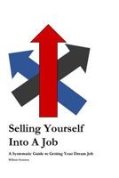 Selling Yourself into a Job : A Systematic Approach to Getting Your Dream Job 1979934568 Book Cover