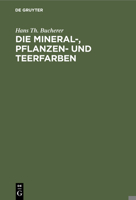 Die Mineral-, Pflanzen- und Teerfarben 3112404033 Book Cover